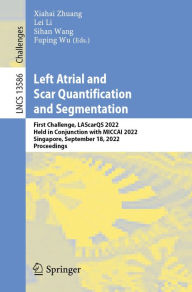 Title: Left Atrial and Scar Quantification and Segmentation: First Challenge, LAScarQS 2022, Held in Conjunction with MICCAI 2022, Singapore, September 18, 2022, Proceedings, Author: Xiahai Zhuang