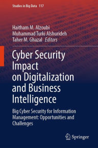 Title: Cyber Security Impact on Digitalization and Business Intelligence: Big Cyber Security for Information Management: Opportunities and Challenges, Author: Haitham M. Alzoubi