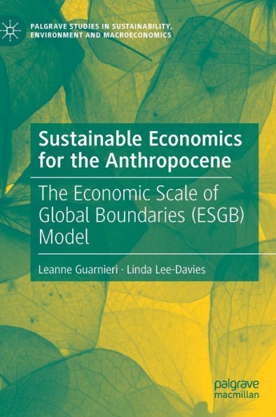 Sustainable Economics for The Anthropocene: Economic Scale of Global Boundaries (ESGB) Model