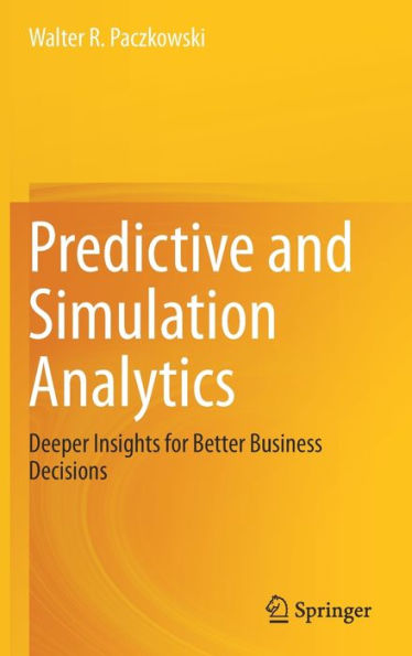 Predictive and Simulation Analytics: Deeper Insights for Better Business Decisions