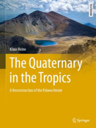 Title: The Quaternary in the Tropics: A Reconstruction of the Palaeoclimate, Author: Klaus Heine