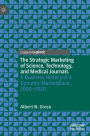 The Strategic Marketing of Science, Technology, and Medical Journals: A Business History of a Dynamic Marketplace, 2000-2020