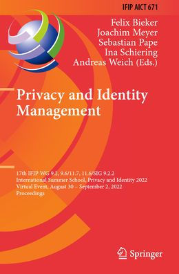 Privacy and Identity Management: 17th IFIP WG 9.2, 9.6/11.7, 11.6/SIG 9.2.2 International Summer School, 2022, Virtual Event, August 30-September 2, Proceedings