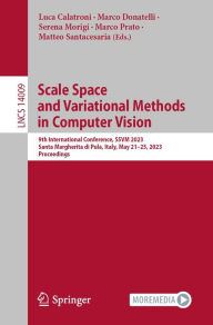 Title: Scale Space and Variational Methods in Computer Vision: 9th International Conference, SSVM 2023, Santa Margherita di Pula, Italy, May 21-25, 2023, Proceedings, Author: Luca Calatroni