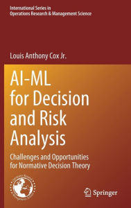 Title: AI-ML for Decision and Risk Analysis: Challenges and Opportunities for Normative Decision Theory, Author: Louis Anthony Cox Jr.