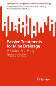 Title: Passive Treatments for Mine Drainage: A Guide for Early Researchers, Author: Cassandra Chidiac