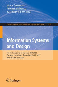 Title: Information Systems and Design: Third International Conference, ICID 2022, Tashkent, Uzbekistan, September 12-13, 2022, Revised Selected Papers, Author: Victor Taratukhin