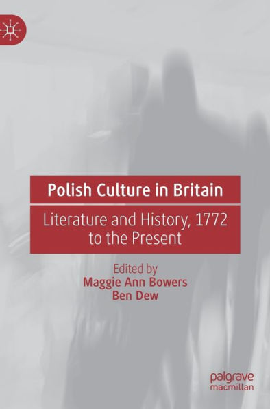 Polish Culture Britain: Literature and History, 1772 to the Present