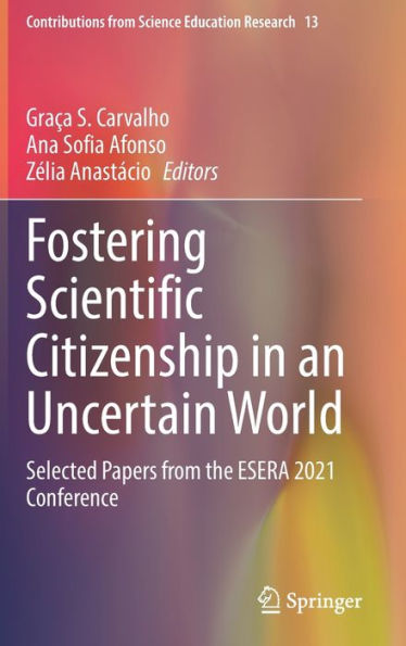 Fostering Scientific Citizenship an Uncertain World: Selected Papers from the ESERA 2021 Conference