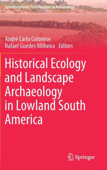 Historical Ecology and Landscape Archaeology Lowland South America