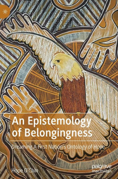 An Epistemology of Belongingness: Dreaming A First Nation's Ontology Hope