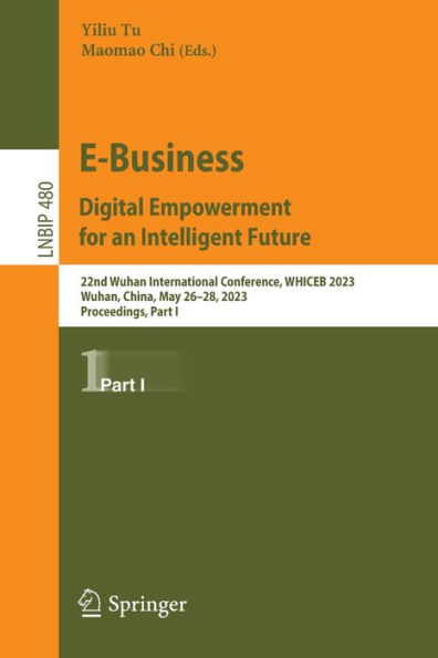 E-Business. Digital Empowerment for an Intelligent Future: 22nd Wuhan International Conference, WHICEB 2023, Wuhan, China, May 26-28, 2023, Proceedings, Part I