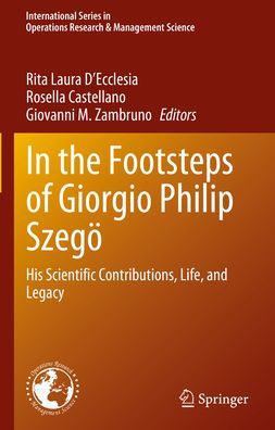 the Footsteps of Giorgio Philip Szegö: His Scientific Contributions, Life, and Legacy