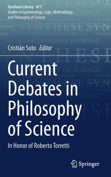 Current Debates Philosophy of Science: Honor Roberto Torretti