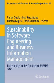 Title: Sustainability in Software Engineering and Business Information Management: Proceedings of the Conference SSEBIM 2022, Author: Varun Gupta