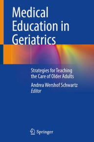 Book in spanish free download Medical Education in Geriatrics: Strategies for Teaching the Care of Older Adults by Andrea Wershof Schwartz 9783031324987