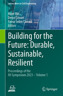 Building for the Future: Durable, Sustainable, Resilient: Proceedings of the fib Symposium 2023 - Volume 1