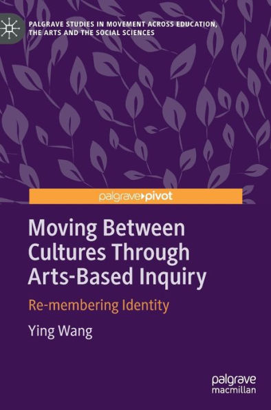 Moving Between Cultures Through Arts-Based Inquiry: Re-membering Identity