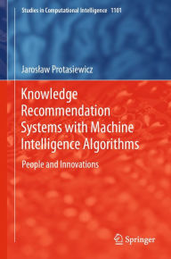 Title: Knowledge Recommendation Systems with Machine Intelligence Algorithms: People and Innovations, Author: Jaroslaw Protasiewicz
