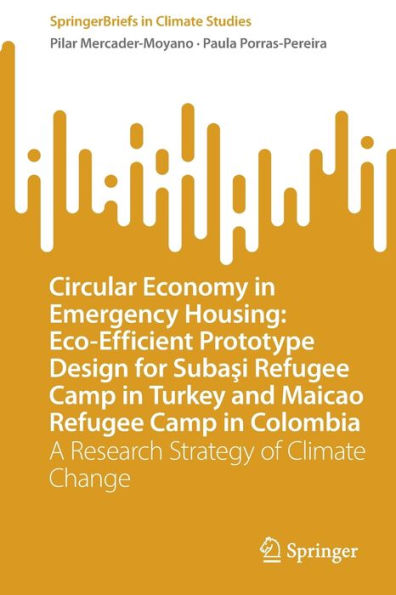 Circular Economy in Emergency Housing: Eco-Efficient Prototype Design for Subasi Refugee Camp in Turkey and Maicao Refugee Camp in Colombia: A Research Strategy of Climate Change