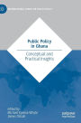 Public Policy in Ghana: Conceptual and Practical Insights
