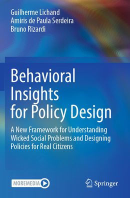 Behavioral Insights for Policy Design: A New Framework Understanding Wicked Social Problems and Designing Policies Real Citizens