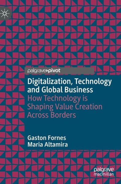 Digitalization, Technology and Global Business: How is Shaping Value Creation Across Borders