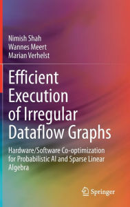 Title: Efficient Execution of Irregular Dataflow Graphs: Hardware/Software Co-optimization for Probabilistic AI and Sparse Linear Algebra, Author: Nimish Shah