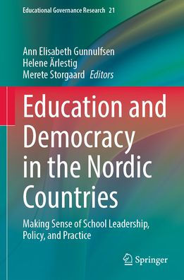 Education and Democracy the Nordic Countries: Making Sense of School Leadership, Policy, Practice