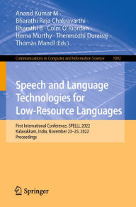 Title: Speech and Language Technologies for Low-Resource Languages: First International Conference, SPELLL 2022, Kalavakkam, India, November 23-25, 2022, Proceedings, Author: Anand Kumar M