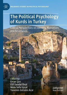 The Political Psychology of Kurds Turkey: Critical Perspectives on Identity, Narratives, and Resistance