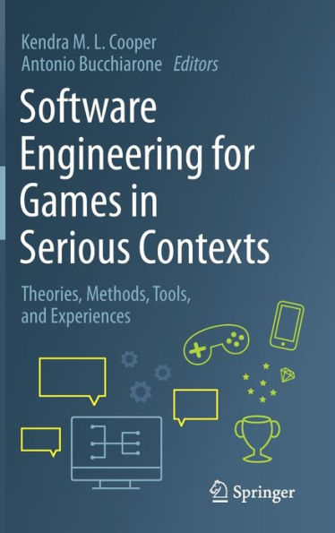 Software Engineering for Games in Serious Contexts: Theories, Methods, Tools, and Experiences