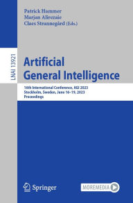 Title: Artificial General Intelligence: 16th International Conference, AGI 2023, Stockholm, Sweden, June 16-19, 2023, Proceedings, Author: Patrick Hammer