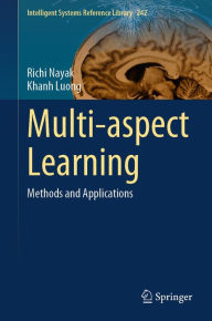 Title: Multi-aspect Learning: Methods and Applications, Author: Richi Nayak