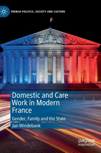 Domestic and Care Work Modern France: Gender, Family the State