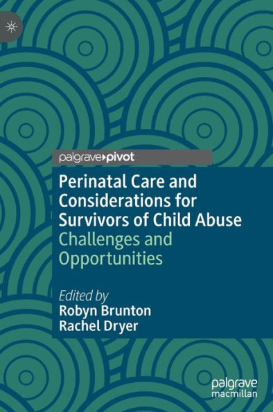 Perinatal Care and Considerations for Survivors of Child Abuse: Challenges Opportunities