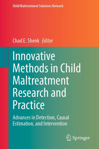 Innovative Methods in Child Maltreatment Research and Practice: Advances in Detection, Causal Estimation, and Intervention