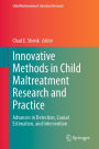 Innovative Methods in Child Maltreatment Research and Practice: Advances in Detection, Causal Estimation, and Intervention