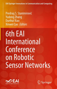 Title: 6th EAI International Conference on Robotic Sensor Networks, Author: Predrag S. Stanimirovic