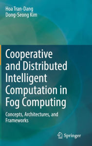 Title: Cooperative and Distributed Intelligent Computation in Fog Computing: Concepts, Architectures, and Frameworks, Author: Hoa Tran-Dang