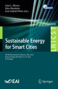 Title: Sustainable Energy for Smart Cities: 4th EAI International Conference, SESC 2022, Braga, Portugal, November 16-18, 2022, Proceedings, Author: João L. Afonso