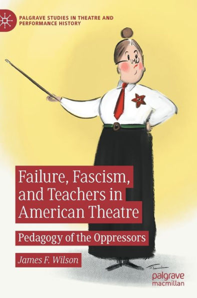 Failure, Fascism, and Teachers American Theatre: Pedagogy of the Oppressors