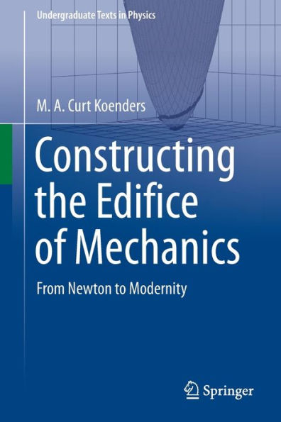 Constructing the Edifice of Mechanics: From Newton to Modernity