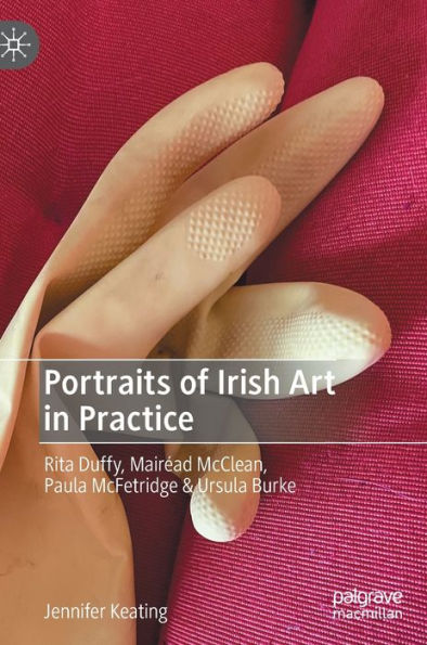 Portraits of Irish Art in Practice: Rita Duffy, Mairï¿½ad McClean, Paula McFetridge & Ursula Burke