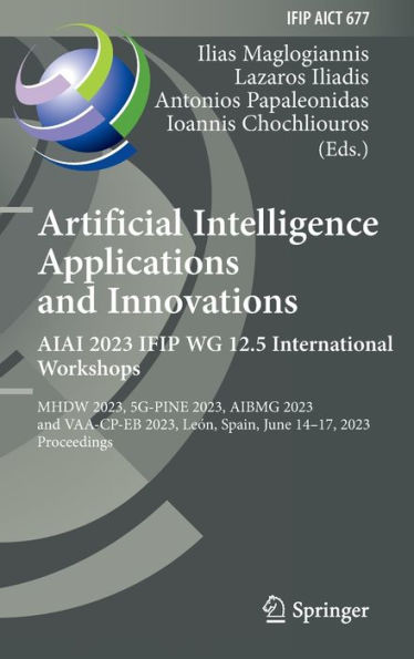 Artificial Intelligence Applications and Innovations. AIAI 2023 IFIP WG 12.5 International Workshops: MHDW 2023, 5G-PINE 2023, ??BMG 2023, and VAA-CP-EB 2023, León, Spain, June 14-17, 2023, Proceedings