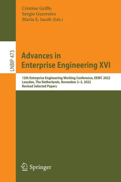 Advances Enterprise Engineering XVI: 12th Working Conference, EEWC 2022, Leusden, The Netherlands, November 2-3, Revised Selected Papers