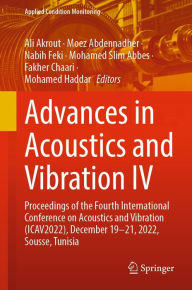 Title: Advances in Acoustics and Vibration IV: Proceedings of the Fourth International Conference on Acoustics and Vibration (ICAV2022), December 19-21, 2022, Sousse, Tunisia, Author: Ali Akrout
