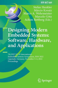 Title: Designing Modern Embedded Systems: Software, Hardware, and Applications: 7th IFIP TC 10 International Embedded Systems Symposium, IESS 2022, Lippstadt, Germany, November 3-4, 2022, Proceedings, Author: Stefan Henkler