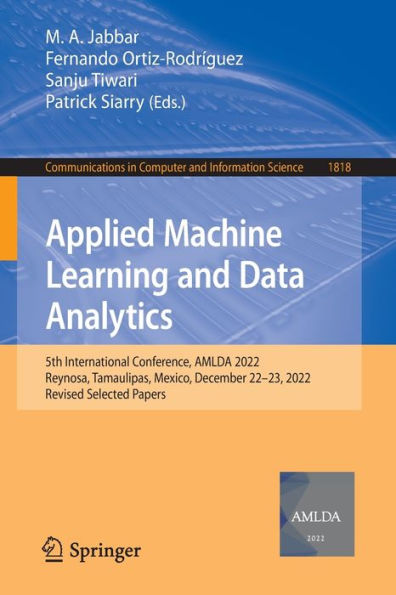 Applied Machine Learning and Data Analytics: 5th International Conference, AMLDA 2022, Reynosa, Tamaulipas, Mexico, December 22-23, Revised Selected Papers
