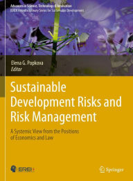 Title: Sustainable Development Risks and Risk Management: A Systemic View from the Positions of Economics and Law, Author: Elena G. Popkova